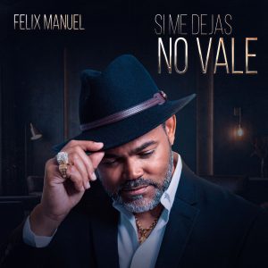 Félix Manuel - Si Me Dejas No Vale